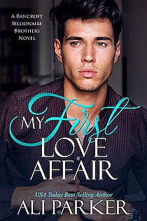 My First Love Affair by Ali Parker, Bancroft Billionaire Brothers Book ...