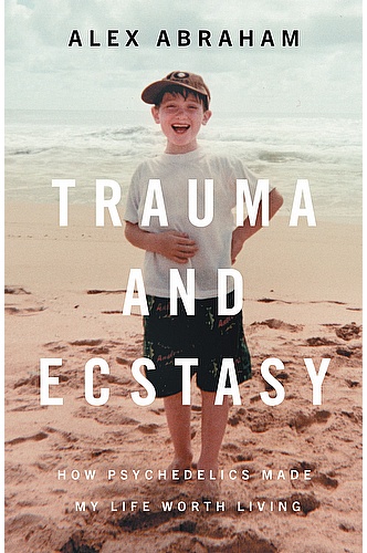 Trauma and Ecstasy: How Psychedelics Made My Life Worth Living  ebook cover